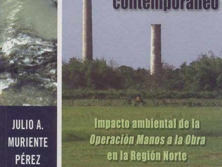 Ambiente y desarrollo en el Puerto Rico contemporáneo: Impacto ambiental de la Operación Manos a la Obra en la región norte de Puerto Rico: Análisis geográfico-histórico on Sale