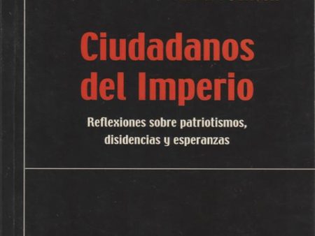 Ciudadanos del imperio: Reflexiones sobre patriotismos, disidencias y esperanzas Sale